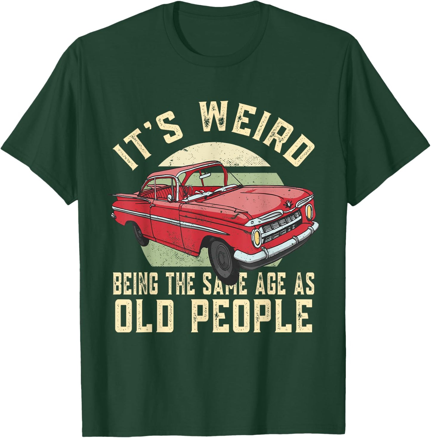 It's Weird Being The Same Age As Old People Vintage Funny T-Shirt - T-Shirt | Forest