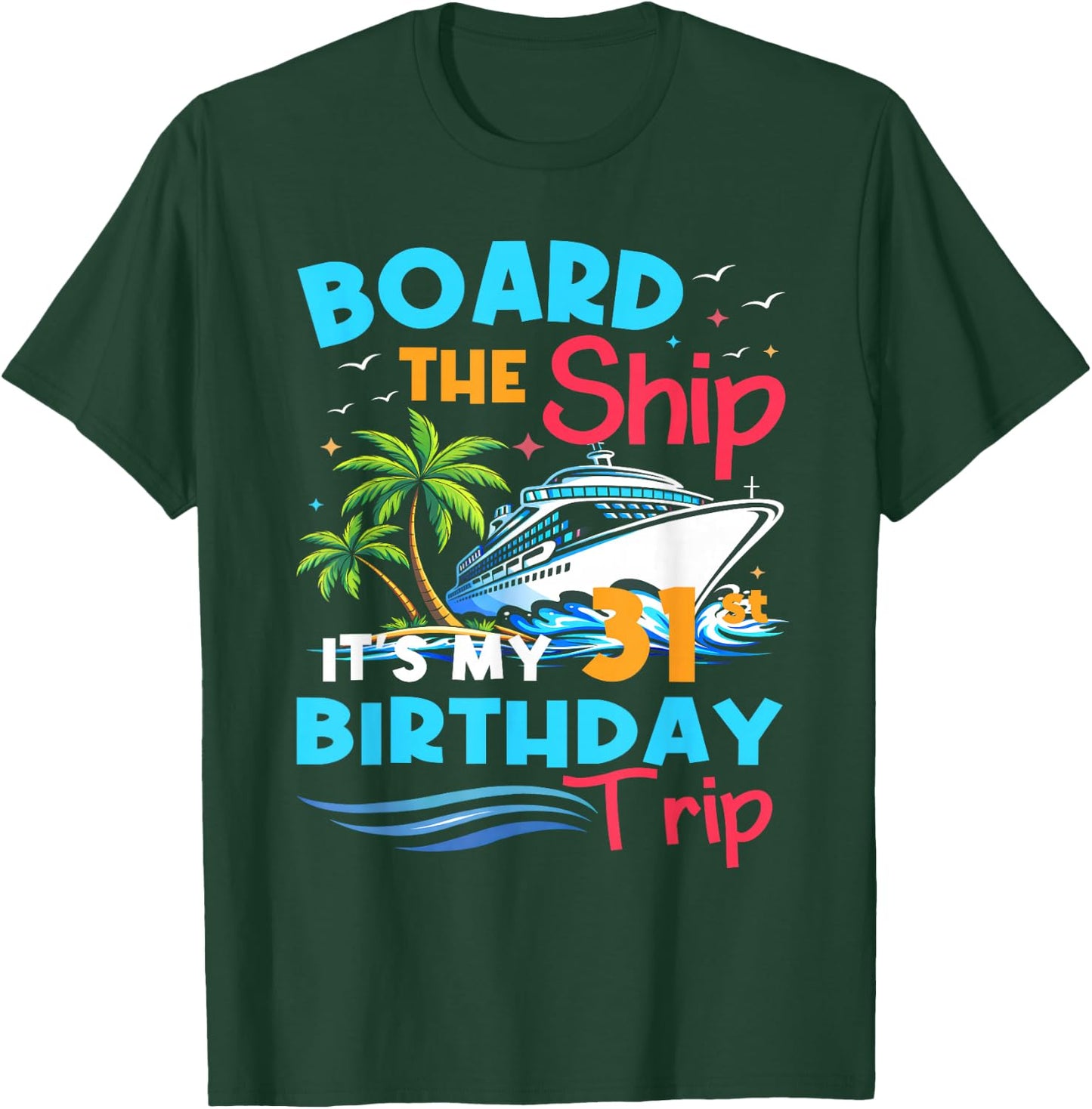 Board the Ship 31st Birthday Cruise Trip 31 Year Cruising T-Shirt - T-Shirt | Forest