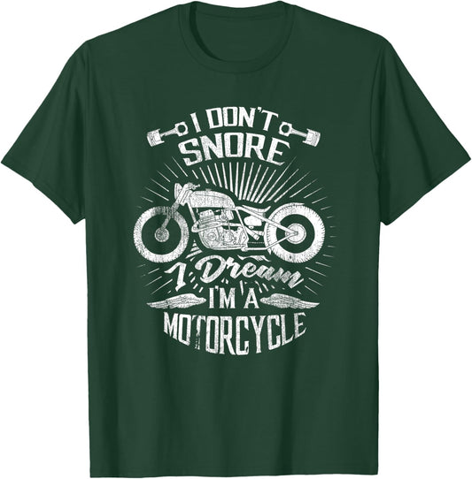 I Don't Snore I Dream I'm A Motorcycle - Funny Biker Gift T-Shirt - T-Shirt | Forest