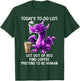 Today's To-Do List Get Out Of Bed Find Pretend To Be Human T-Shirt - T-Shirt | Forest