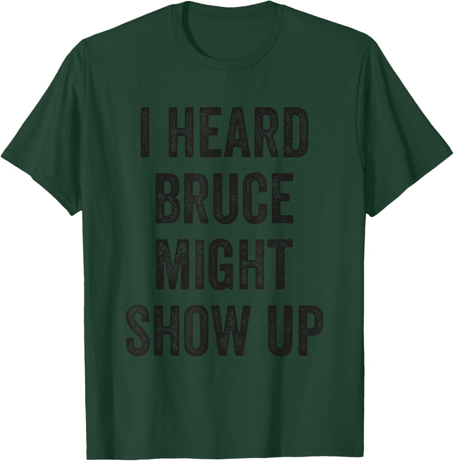 Statement Merch Men Women I Heard Bruce Might Show Up T-Shirt - T-Shirt | Forest