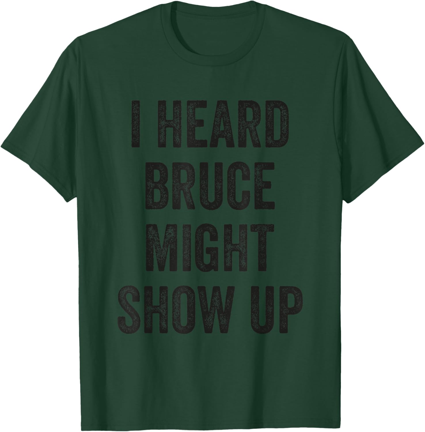 Statement Merch Men Women I Heard Bruce Might Show Up T-Shirt - T-Shirt | Forest