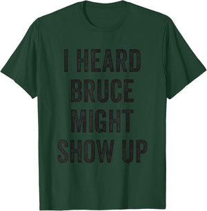 Statement Merch Men Women I Heard Bruce Might Show Up T-Shirt - T-Shirt | Forest