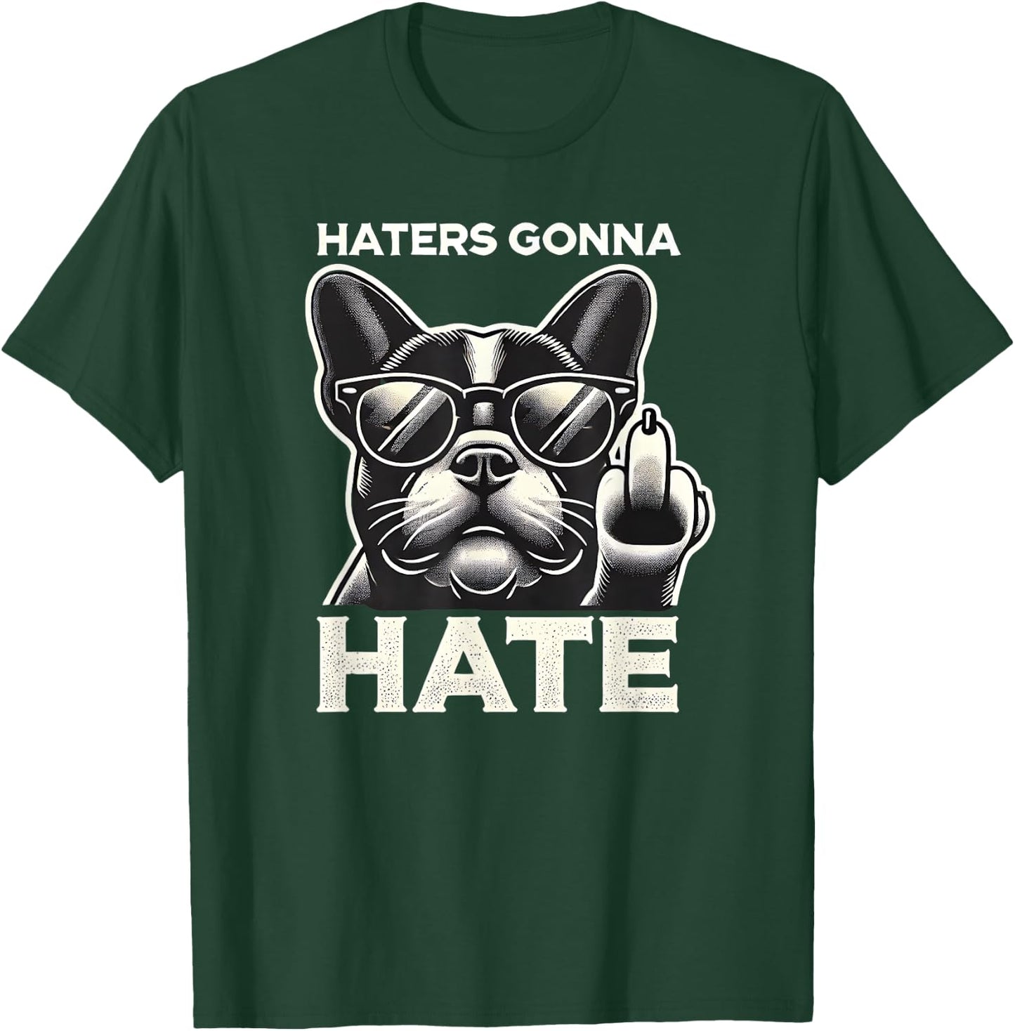 Haters Gonna Hate French Bulldog Sunglasses Middle Finger Te Men Women T-Shirt - T-Shirt | Forest