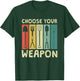Choose Your Weapon Funny Garden Tools Gardening Humor Puns T-Shirt - T-Shirt | Forest