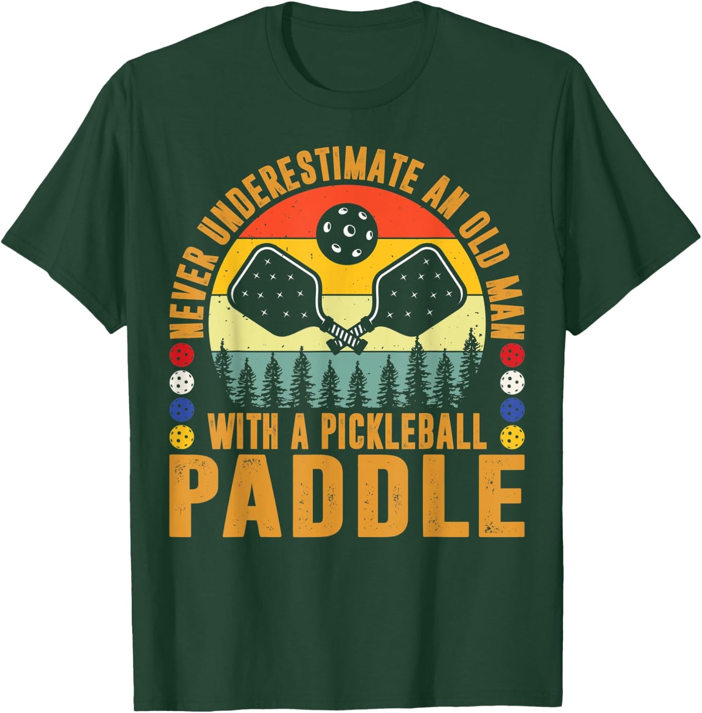 Never Underestimate An Old Man With a Pickleball Paddle Men T-Shirt - T-Shirt | Forest