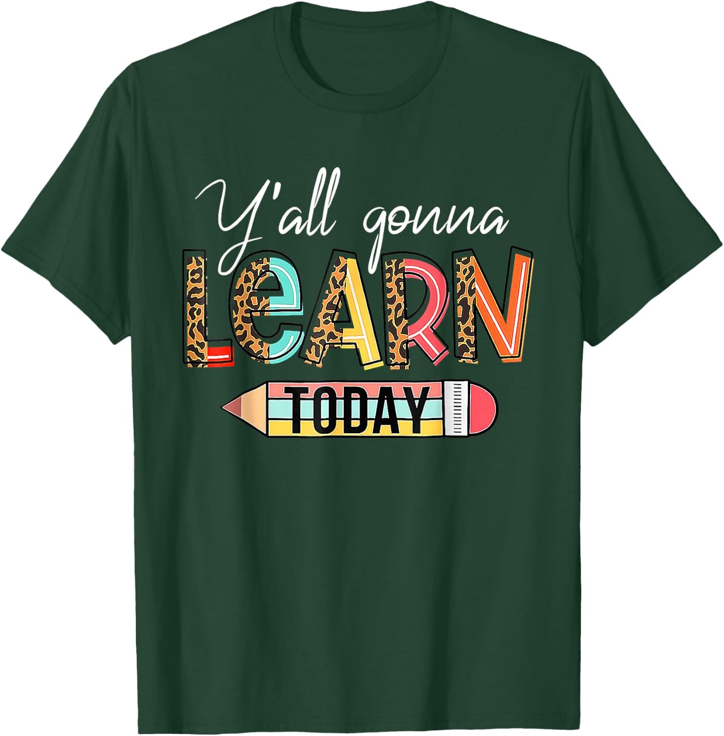 Teacher First Day Of School Yall Gonna Learn Today T-Shirt - T-Shirt | Forest