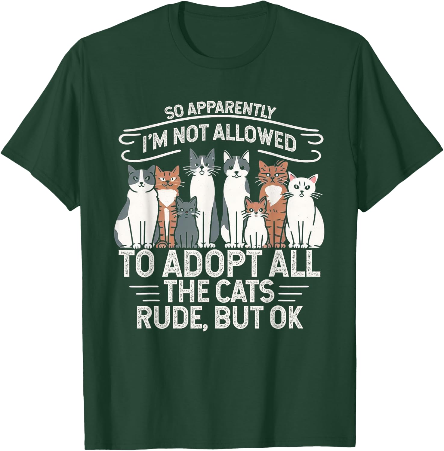 So Apparently I Can’t Adopt All Cats, Funny Cat Lover Gifts T-Shirt - T-Shirt | Forest