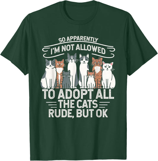 So Apparently I Can’t Adopt All Cats, Funny Cat Lover Gifts T-Shirt - T-Shirt | Forest