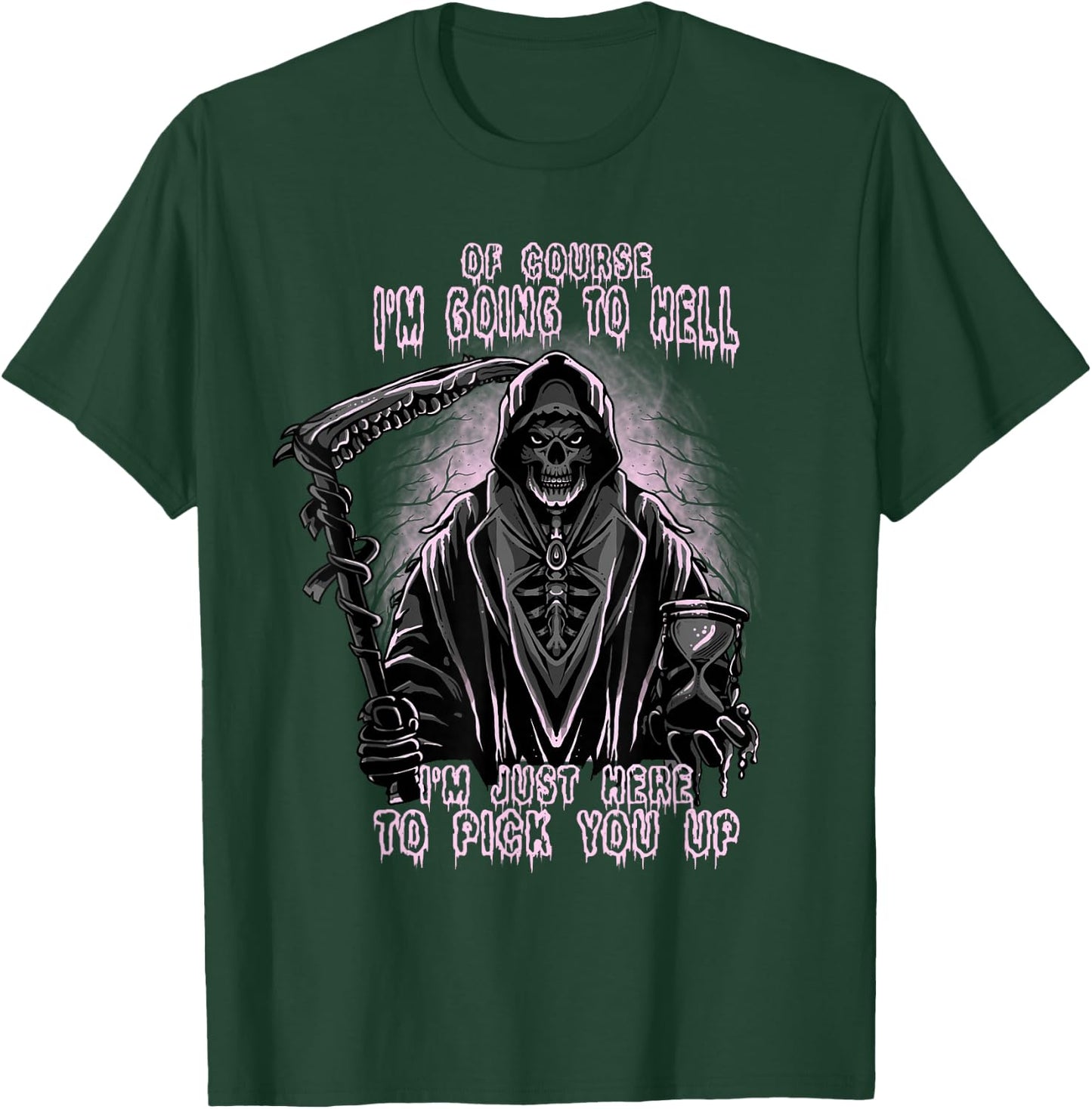 Of Course I’m Going To Hell, Funny, Cool, Goth Grim Reaper T-Shirt - T-Shirt | Forest
