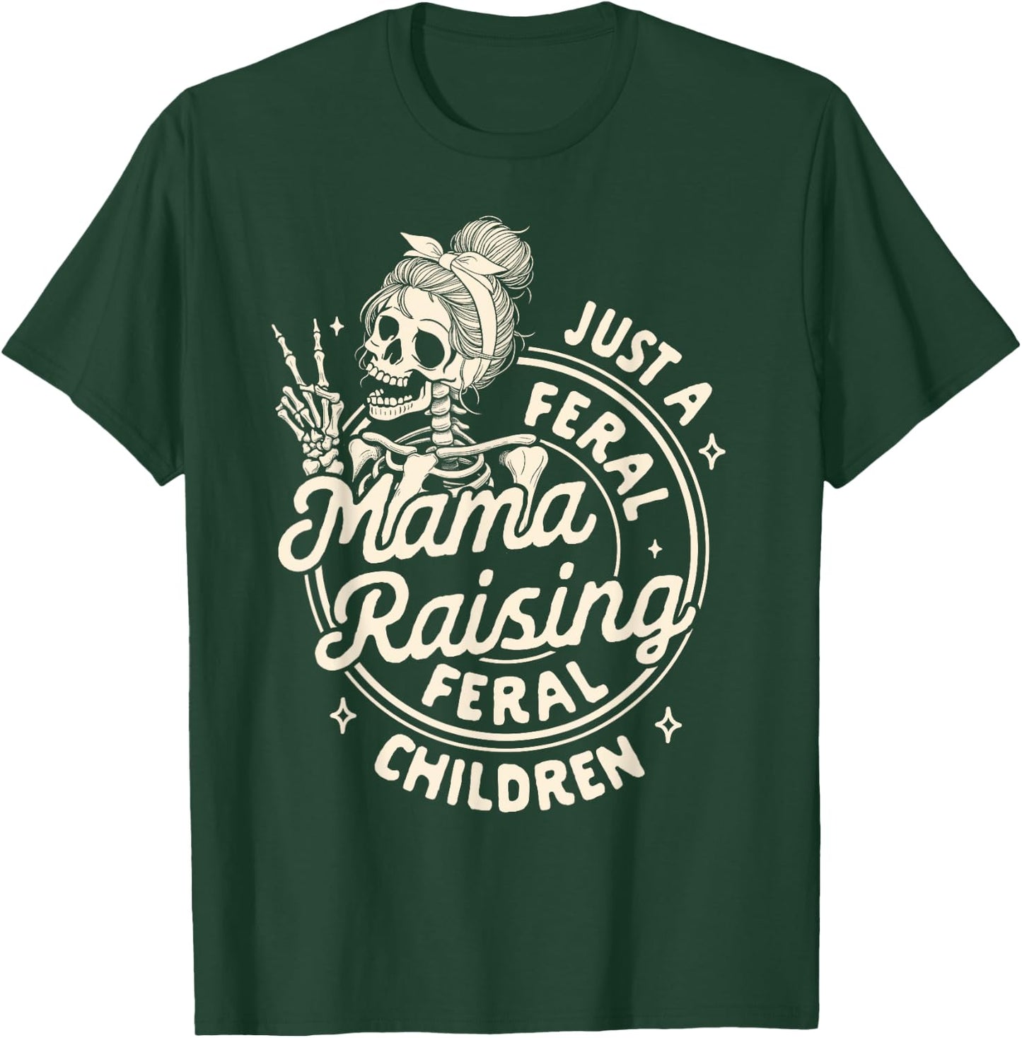 Mom Life Mother’s Day Just Freal Mama Raising A Feral Child T-Shirt - T-Shirt | Forest