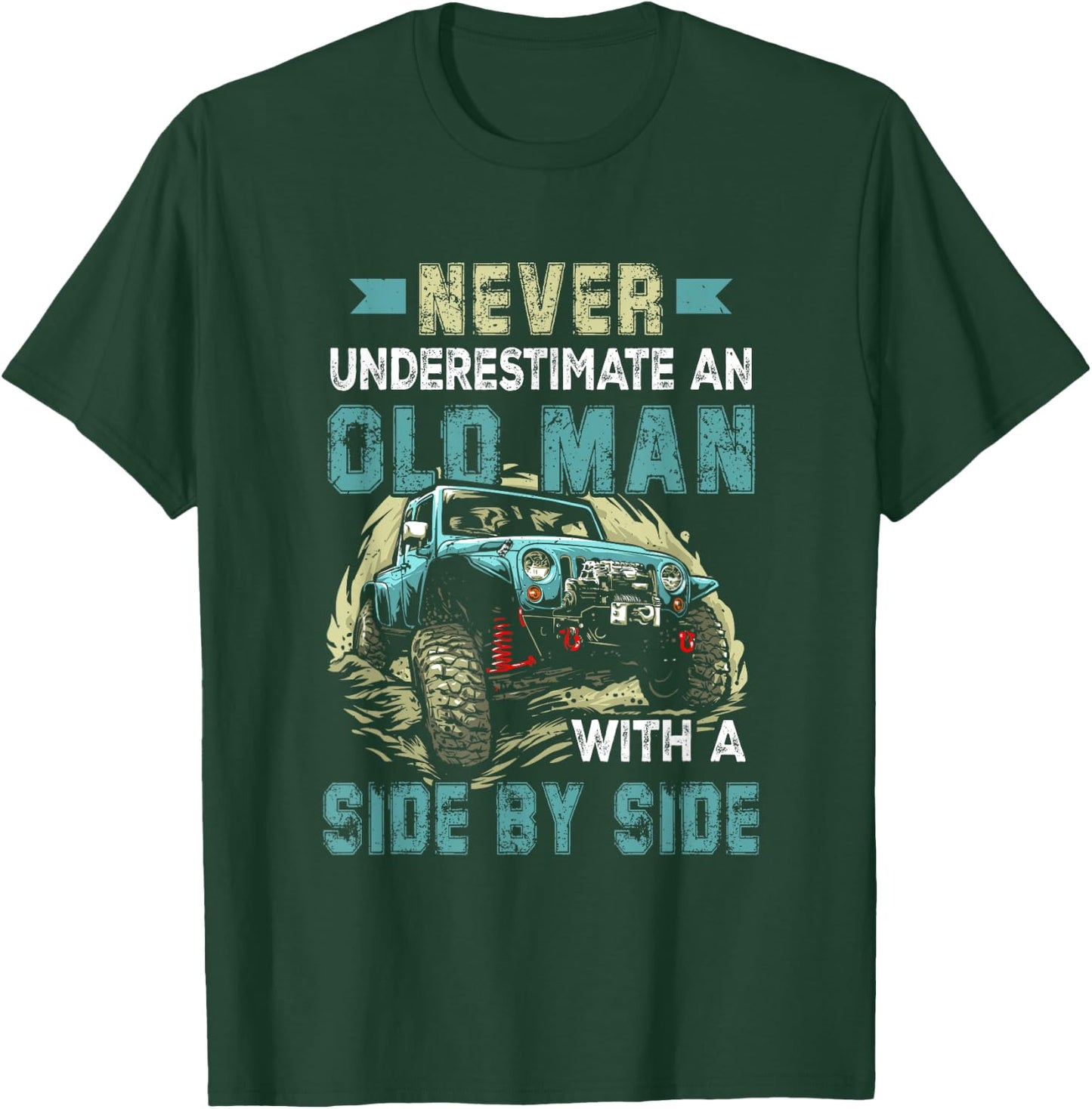 Never Underestimate An Old Man With A Side By Side UTV T-Shirt - T-Shirt | Forest