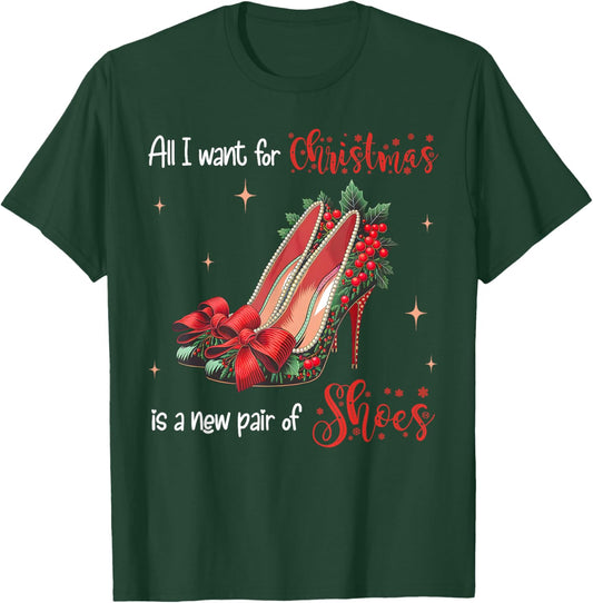 All I Want Christmas Is A New Pair Of Shoes High Heels Girl T-Shirt - T-Shirt | Forest
