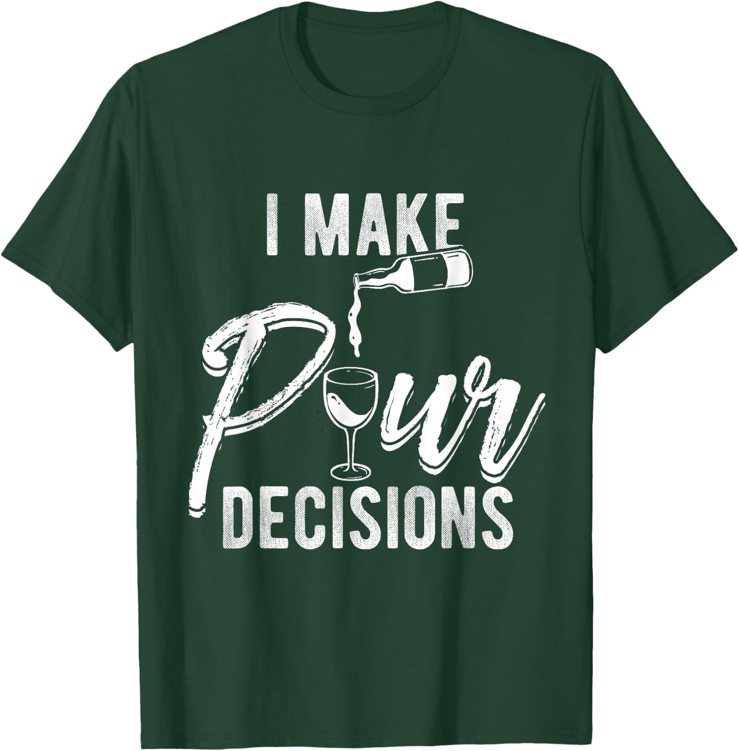 I MAKE POUR DECISIONS Wine Humor Pun Drinks Party T-Shirt - T-Shirt | Forest
