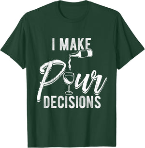 I MAKE POUR DECISIONS Wine Humor Pun Drinks Party T-Shirt - T-Shirt | Forest