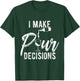 I MAKE POUR DECISIONS Wine Humor Pun Drinks Party T-Shirt - T-Shirt | Forest