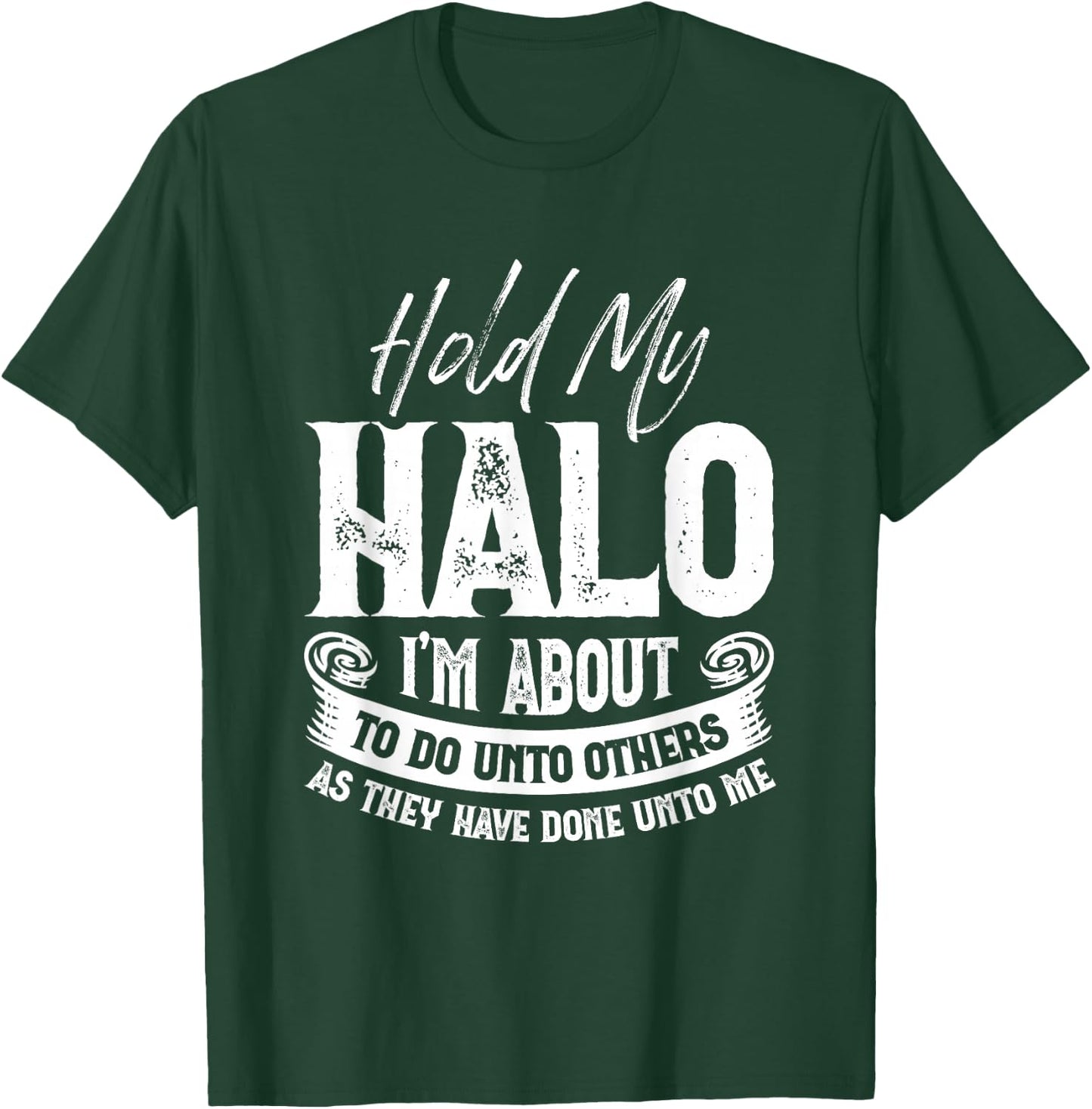 Hold My Halo I’m About To Do Unto Others As They Have Done T-Shirt - T-Shirt | Forest