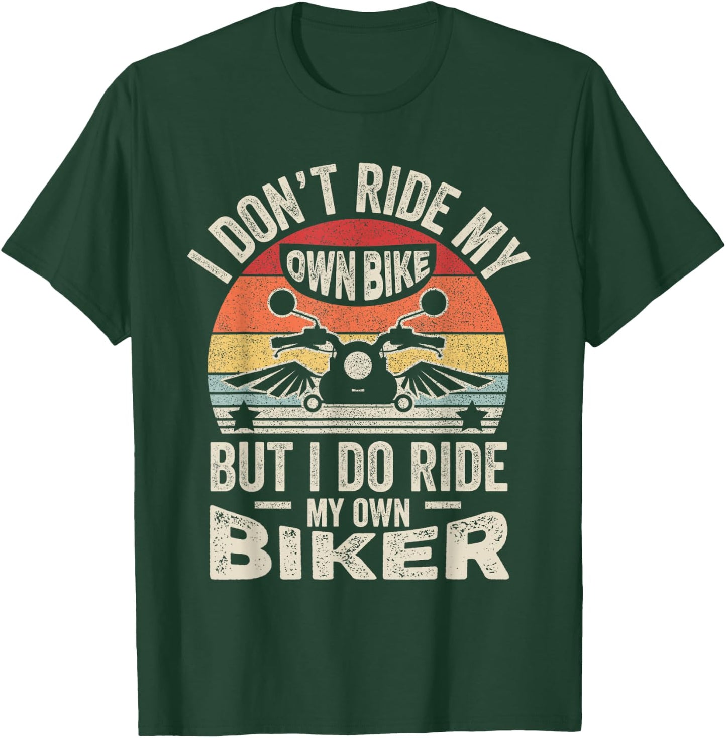 Retro I Don't Ride My Own Bike But I Do Ride My Own Biker T-Shirt - T-Shirt | Forest