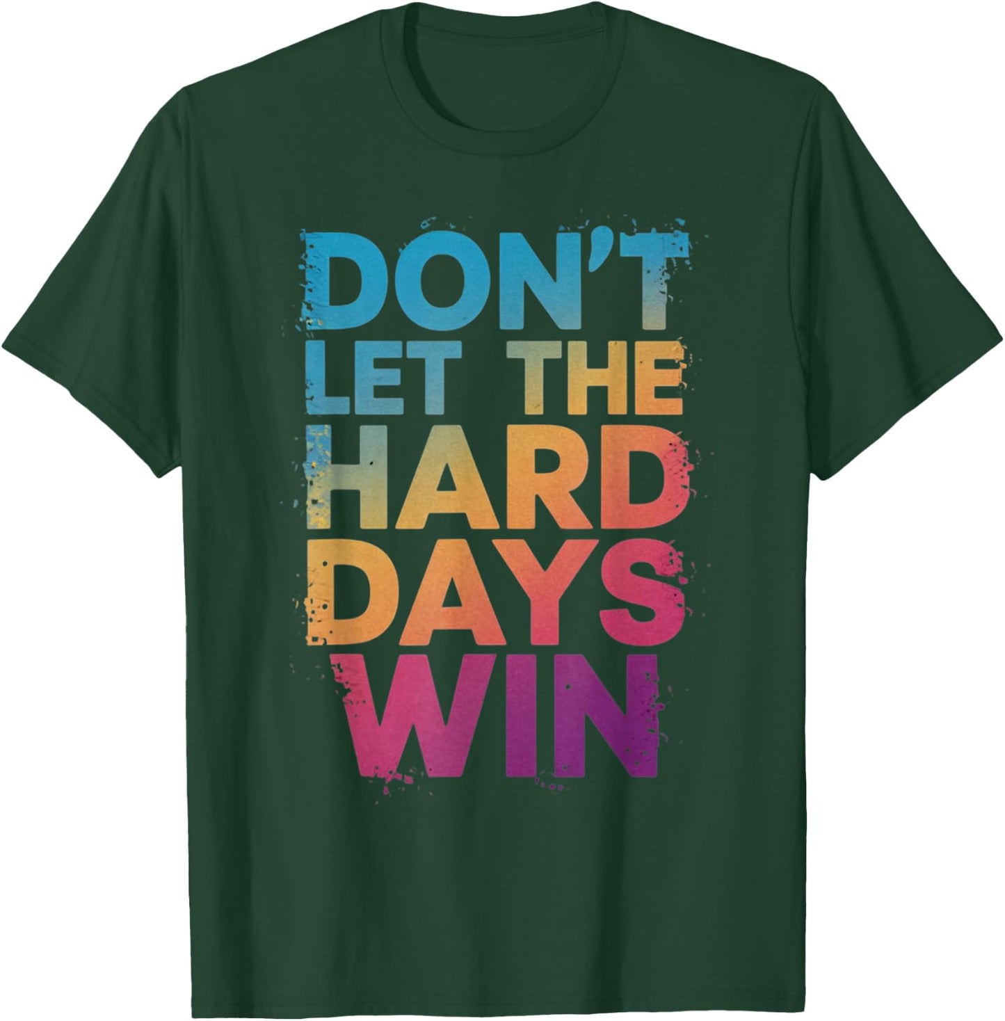 Don't Let The Hard Days Win T-Shirt - T-Shirt | Forest