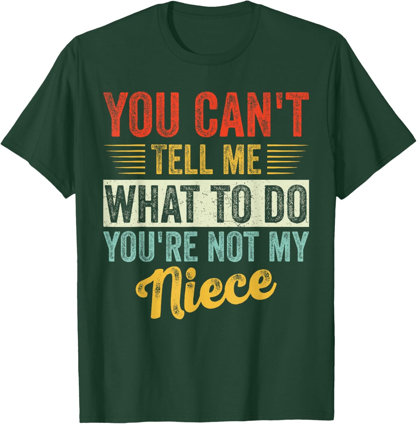 You Can't Tell Me What To Do You're Not My Niece Fathers T-Shirt - T-Shirt | Forest