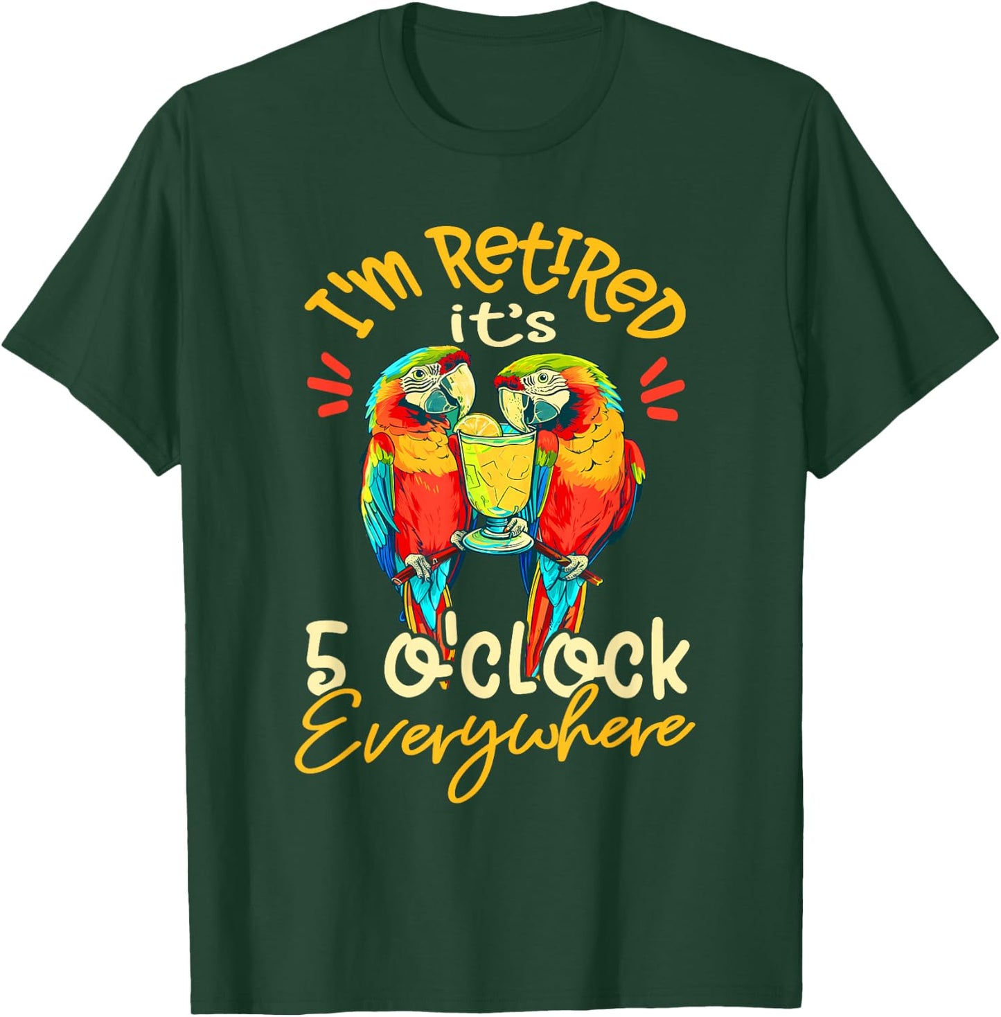 I'm Retired - It's 5 o'clock Everywhere - 5 oclock somewhere T-Shirt - T-Shirt | Forest