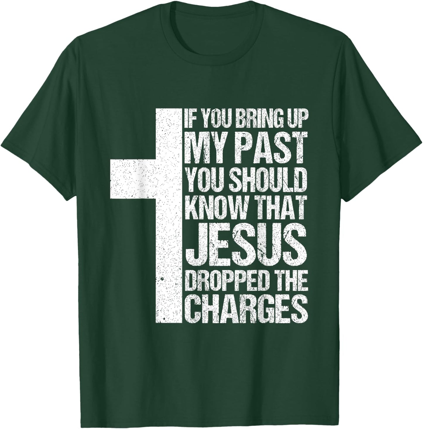 If You Bring Up My Past You Should Know That Jesus Dropped T-Shirt - T-Shirt | Forest
