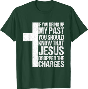 If You Bring Up My Past You Should Know That Jesus Dropped T-Shirt - T-Shirt | Forest