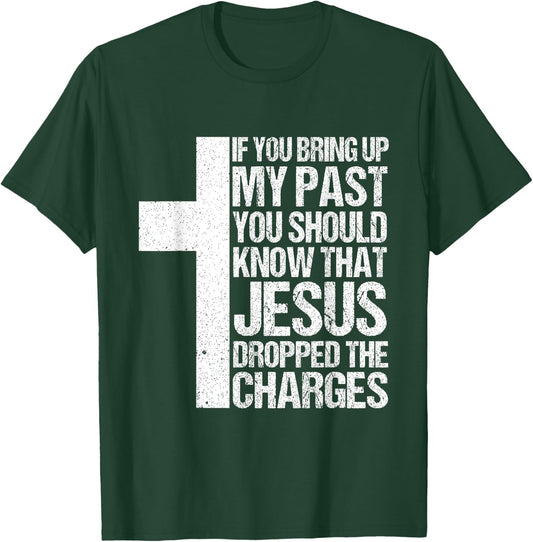 If You Bring Up My Past You Should Know That Jesus Dropped T-Shirt - T-Shirt | Forest