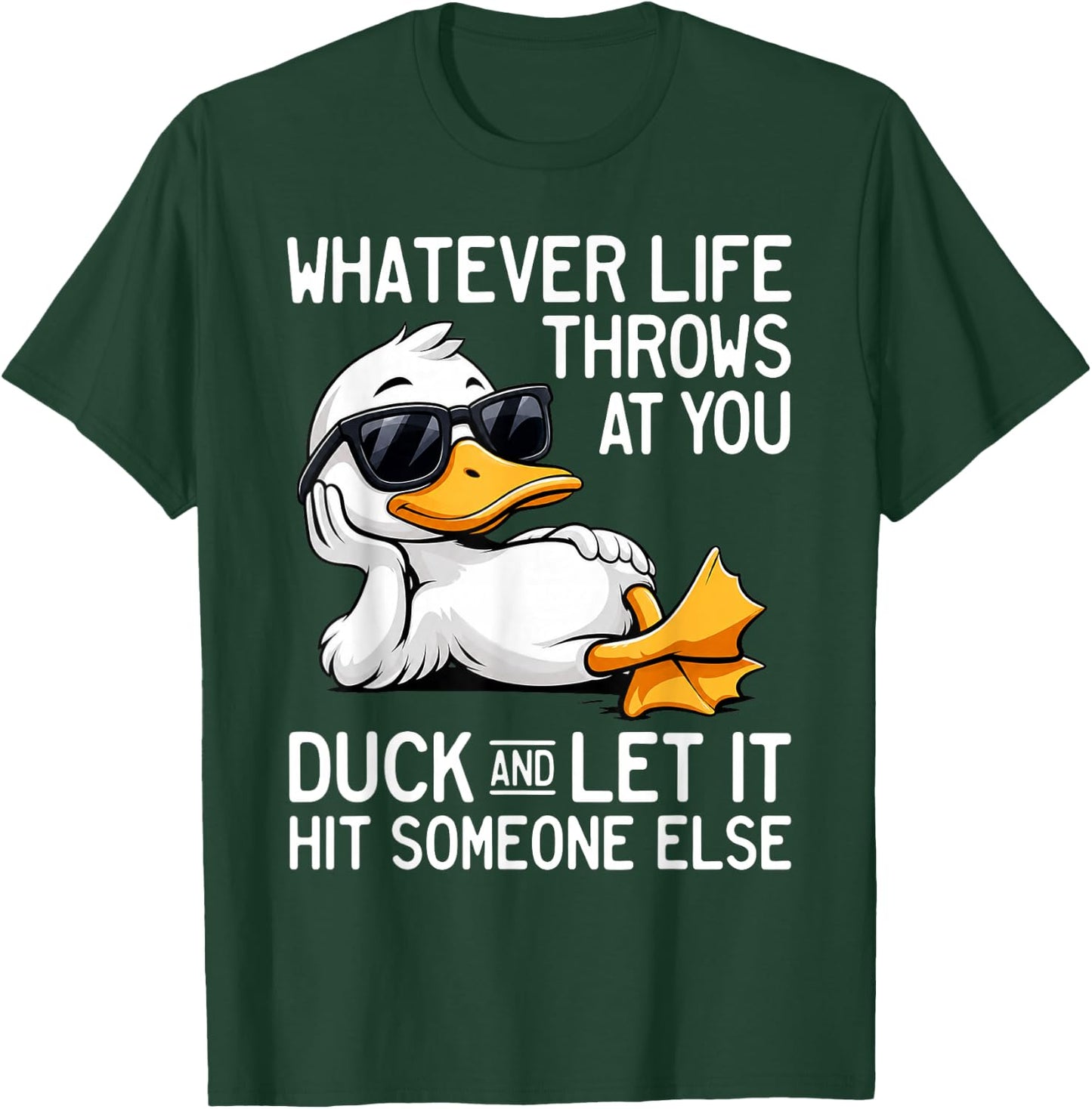 Whatever Life Throws At You Duck Let It Hit Someone T-Shirt - T-Shirt | Forest