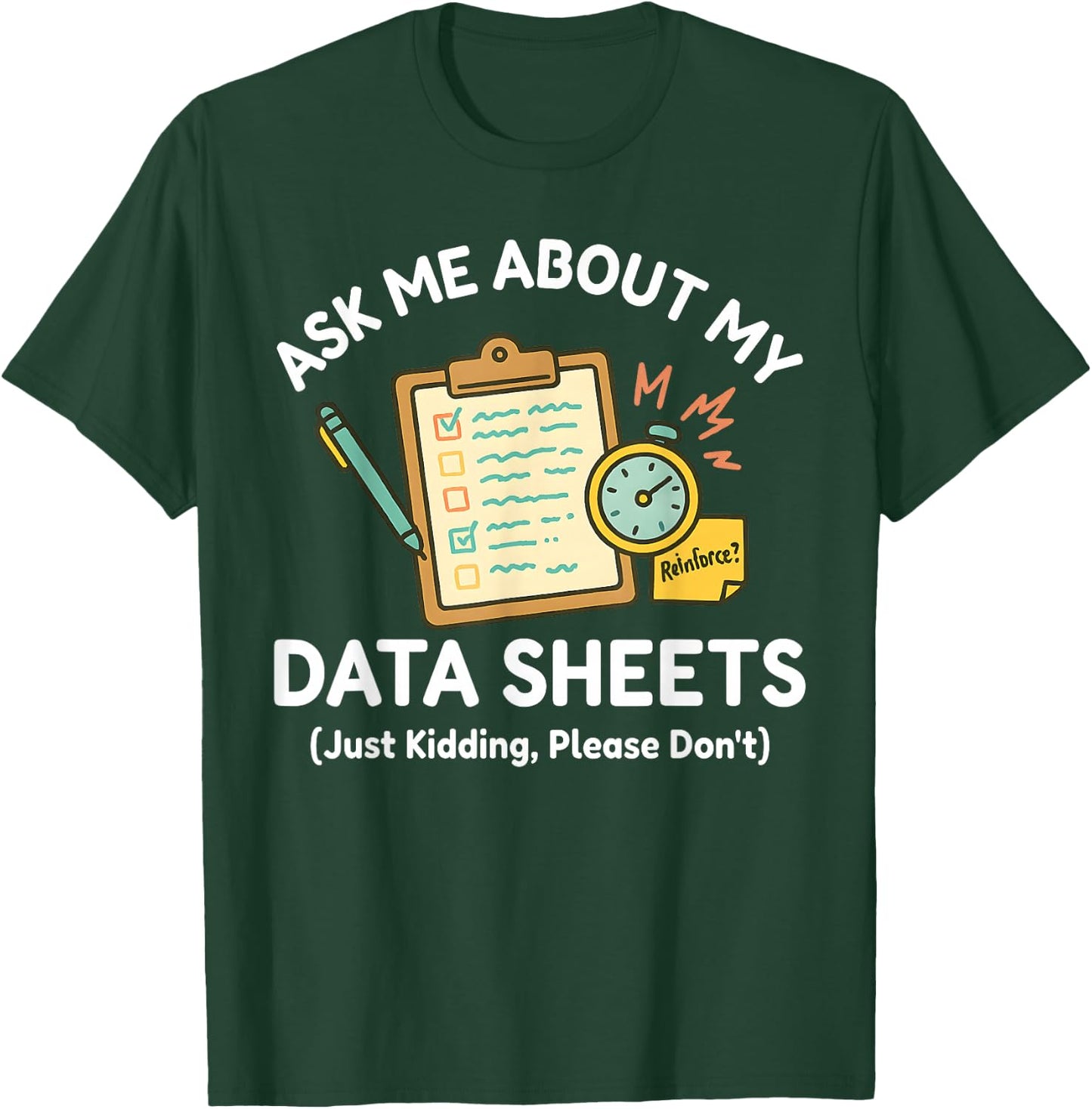 Ask Me About My Data Sheets Funny ABA Therapy RBT SPED Humor T-Shirt - T-Shirt | Forest