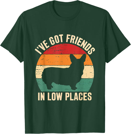 I've Got Friends Corgi Pembroke Low Places Dog Lovers T-Shirt - T-Shirt | Forest