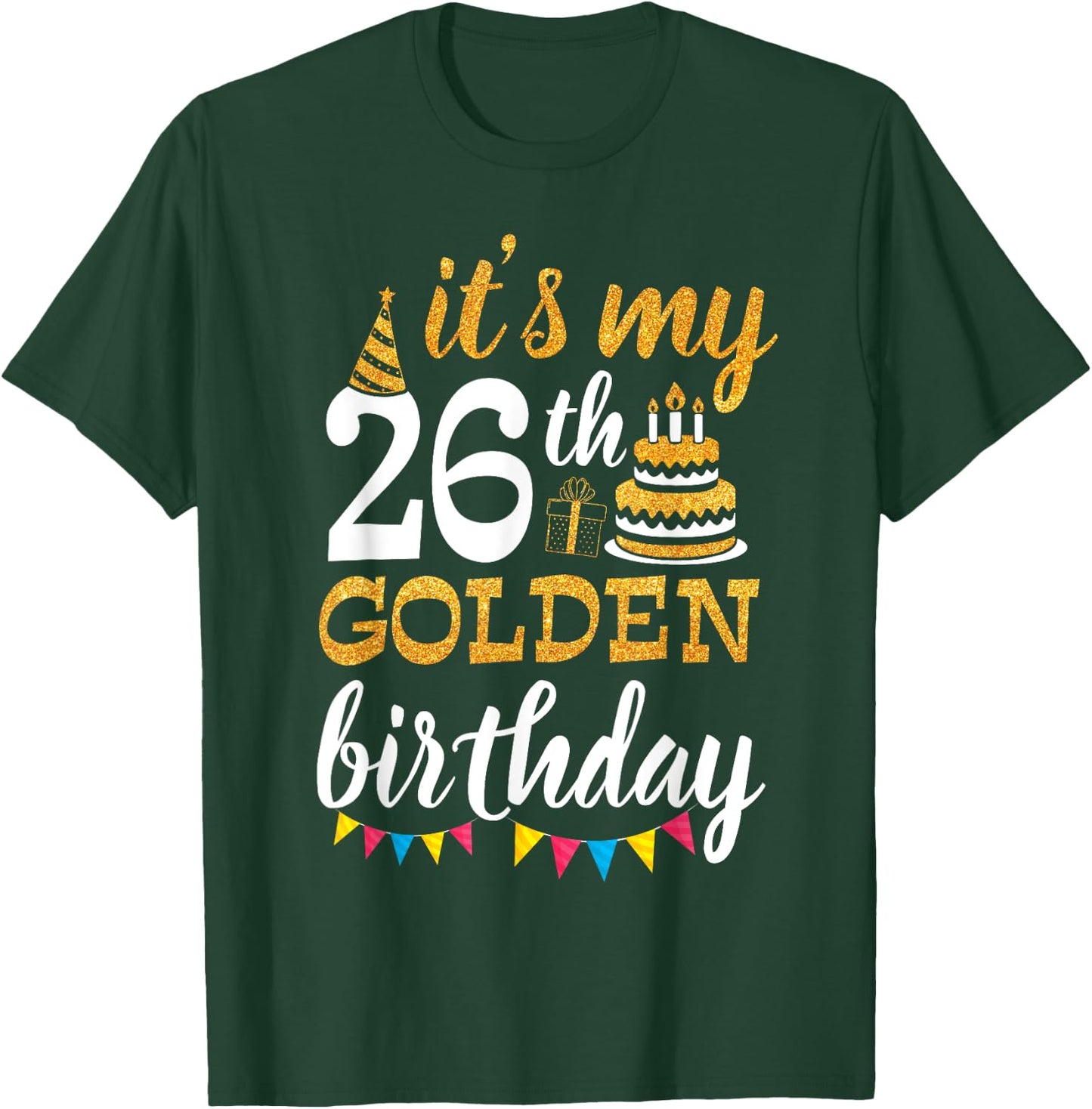 It's My 26th Golden Birthday Happy Day 26 Years Old To Me T-Shirt - T-Shirt | Forest