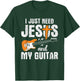 I Just Need Jesus And My Guitar T-Shirt - T-Shirt | Forest