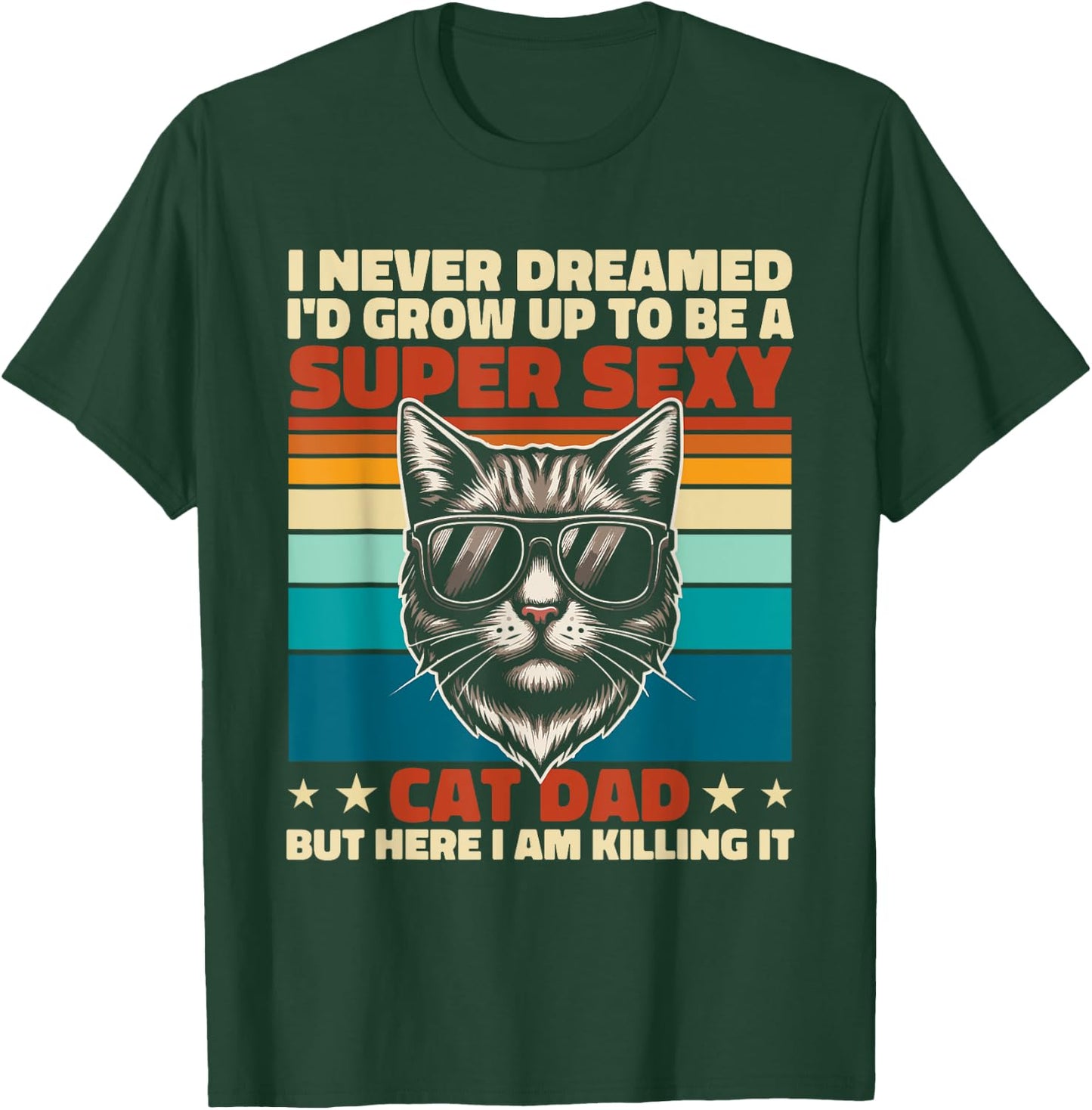 Cat Dad I Never Dreamed I'd Grow Up Super Sexy Cat Dad Retro T-Shirt - T-Shirt | Forest