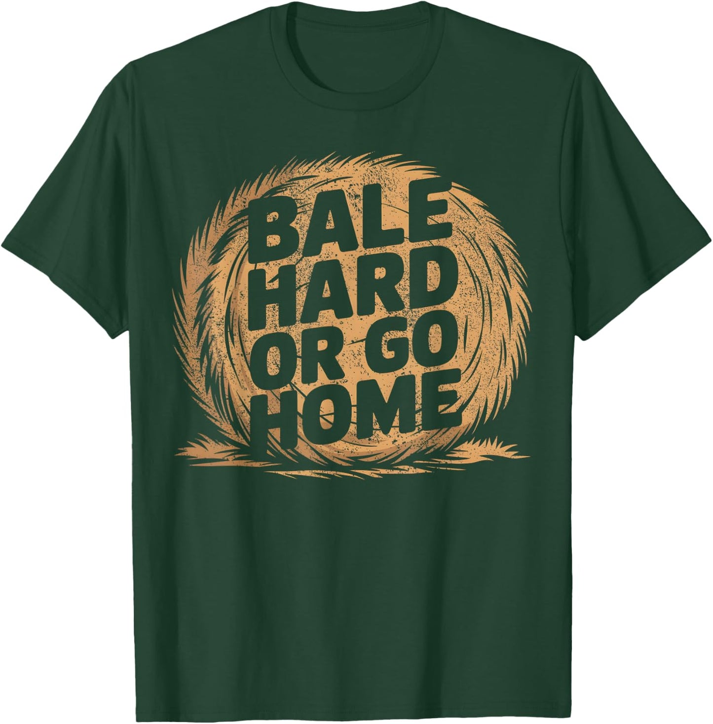 Farmer Pun - Bale Hard Or Go Home - Hay Season Farmer T-Shirt - T-Shirt | Forest