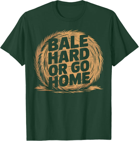 Farmer Pun - Bale Hard Or Go Home - Hay Season Farmer T-Shirt - T-Shirt | Forest
