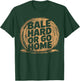 Farmer Pun - Bale Hard Or Go Home - Hay Season Farmer T-Shirt - T-Shirt | Forest
