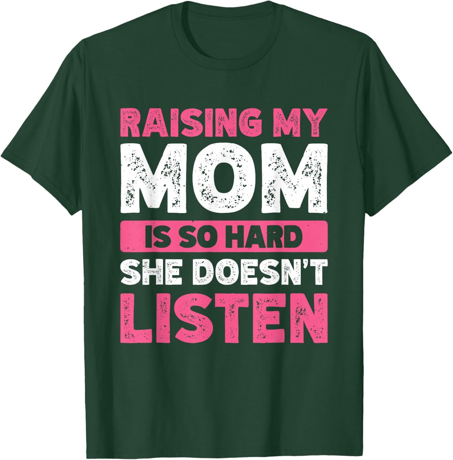 Raising My Mom Is So Hard She Doesn't Listen T-Shirt - T-Shirt | Forest