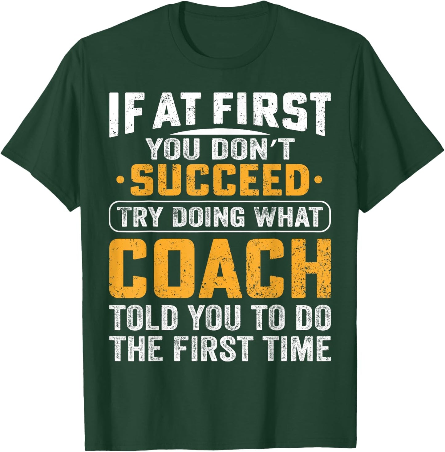 If At First You Dont Succeed Try Doing What Your Coach Funny T-Shirt - T-Shirt | Forest