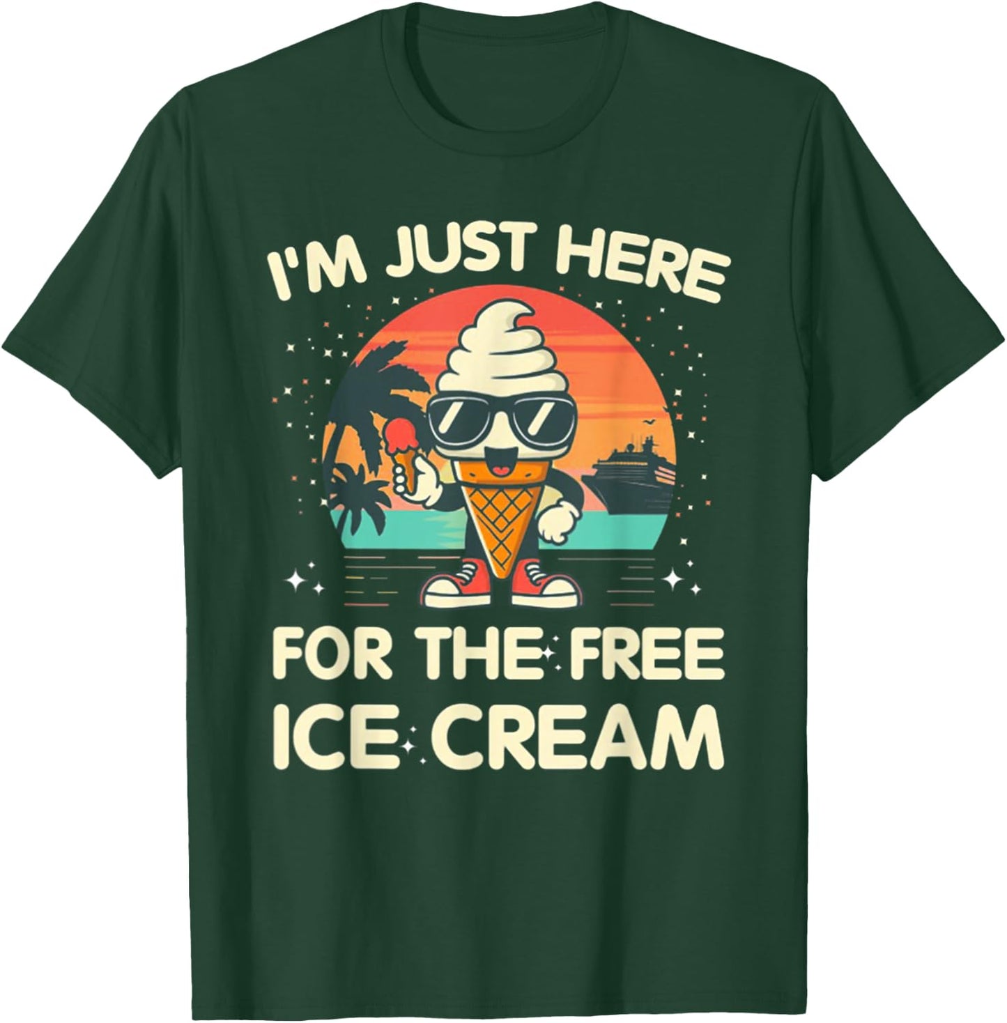 I'm Just Here For The Free Ice Cream Cruise T-Shirt - T-Shirt | Forest