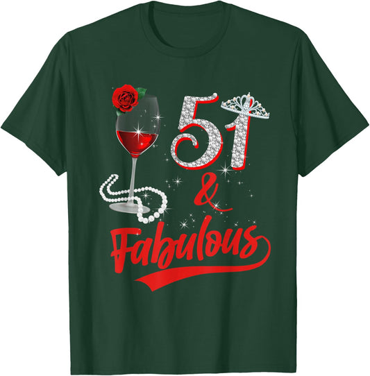 51 and Fabulous Queen Happy 51st Birthday Rose Red Wine T-Shirt - T-Shirt | Forest