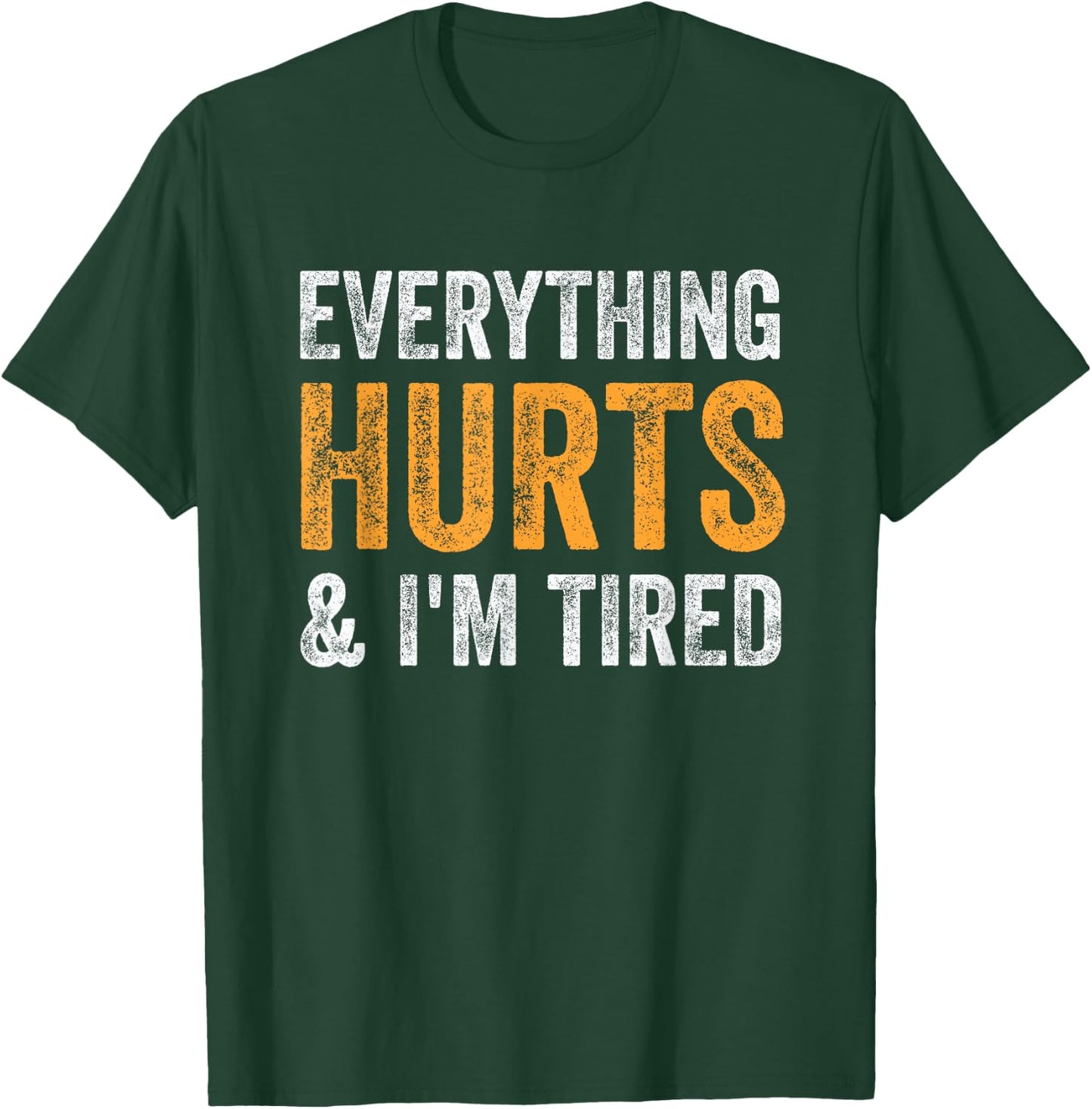 Everything Hurts And I'm Tired - Vintage T-Shirt - T-Shirt | Forest