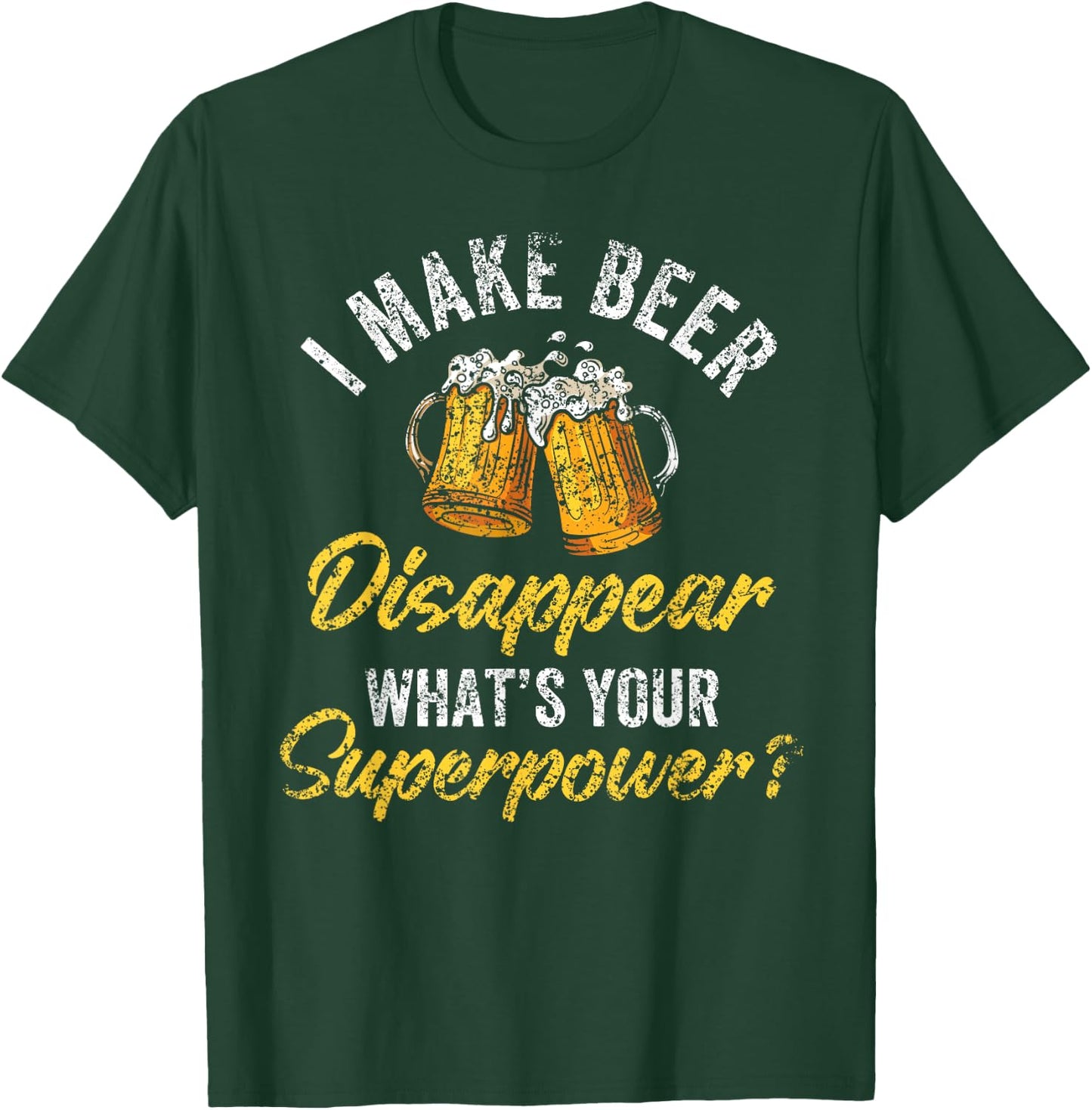 I Make Beer Disappear What's Your Superpower Beers Beer T-Shirt - T-Shirt | Forest