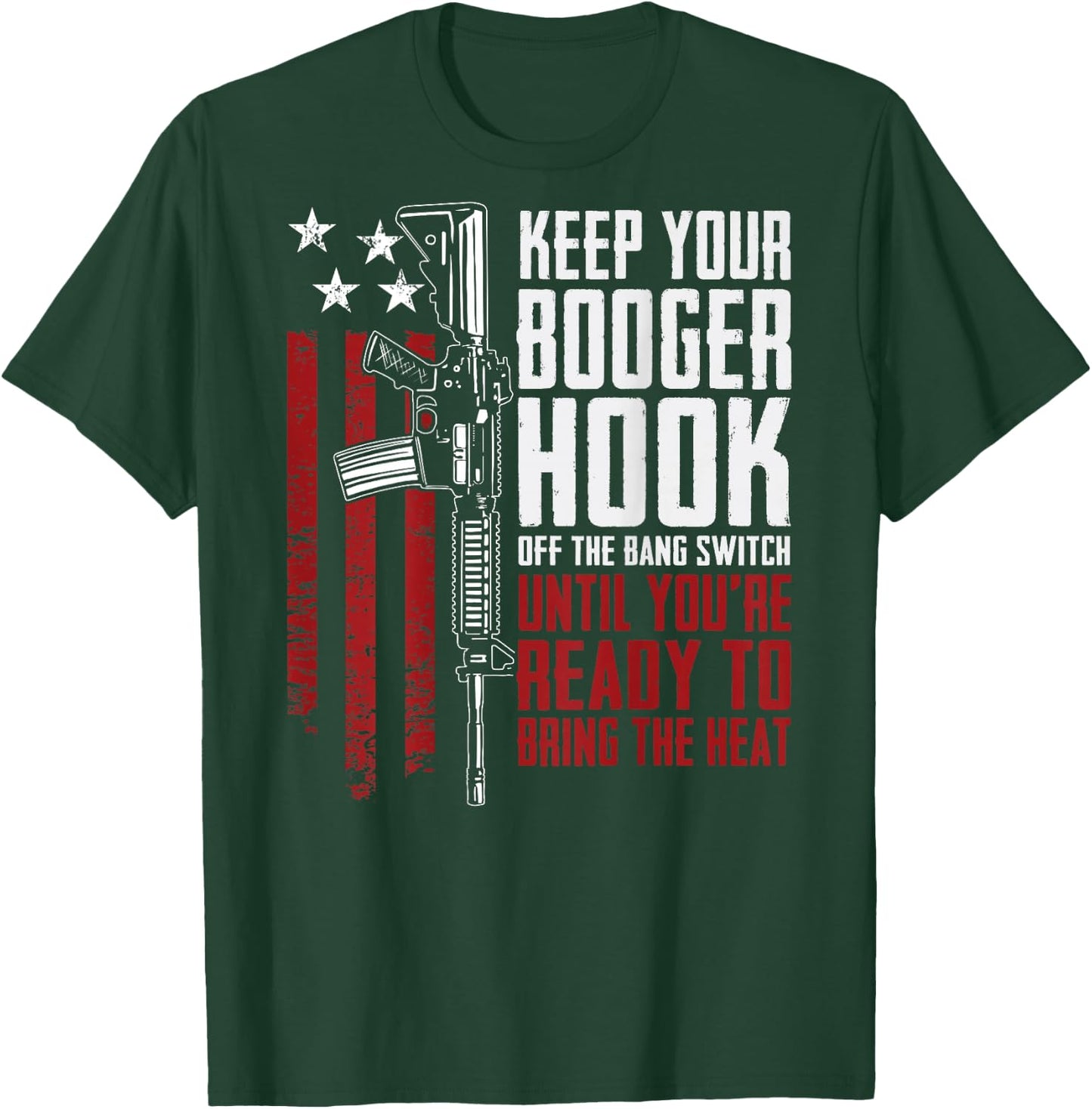 Keep Your Booger Hook Off The Bang Switch (ON BACK) T-Shirt - T-Shirt | Forest