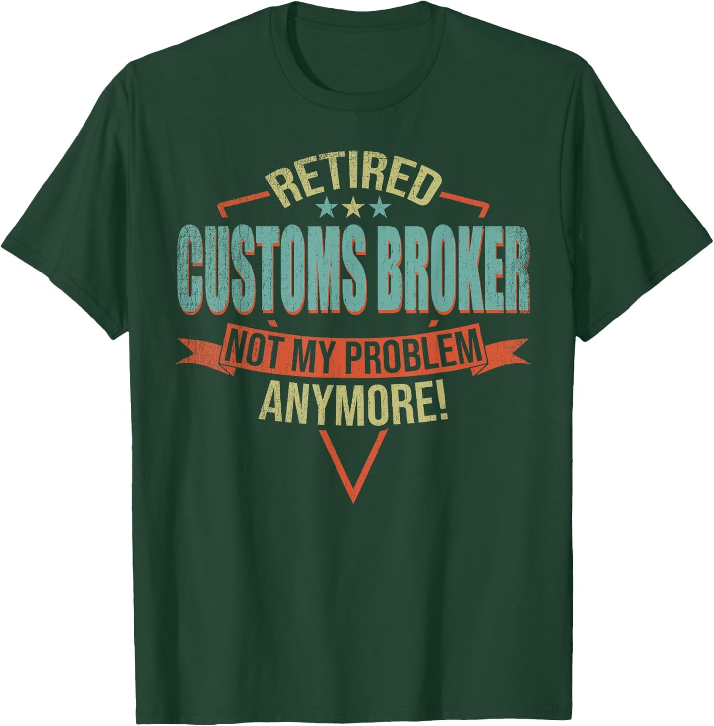 Funny Quote For Retired Customs Broker T-Shirt - T-Shirt | Forest