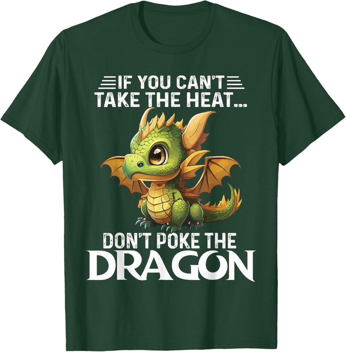 Cute If You Can't Take The Heat Don't Poke The Dragon T-Shirt - T-Shirt | Forest