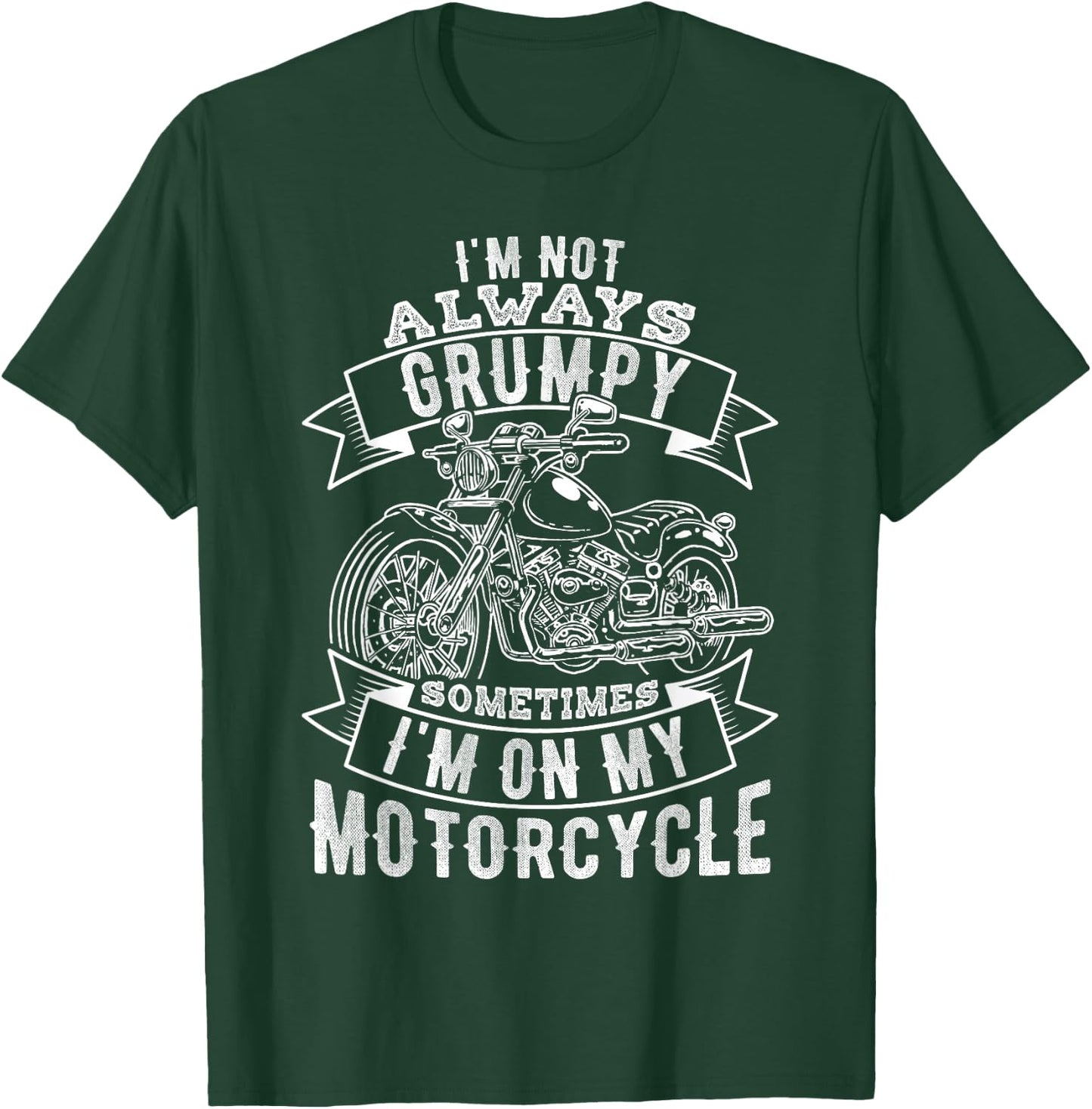 I'm Not Always Grumpy, Sometimes I'm on My Motorcycle T-Shirt - T-Shirt | Forest