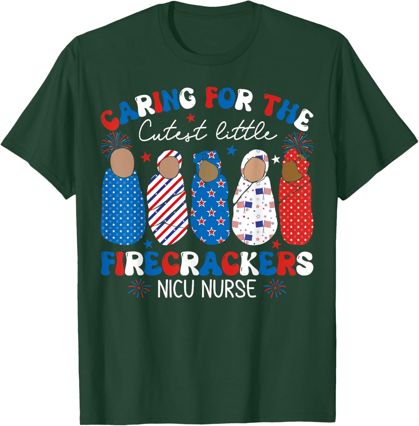 Caring For The Cutest Firecrackers NICU Nurse 4th Of July T-Shirt - T-Shirt | Forest