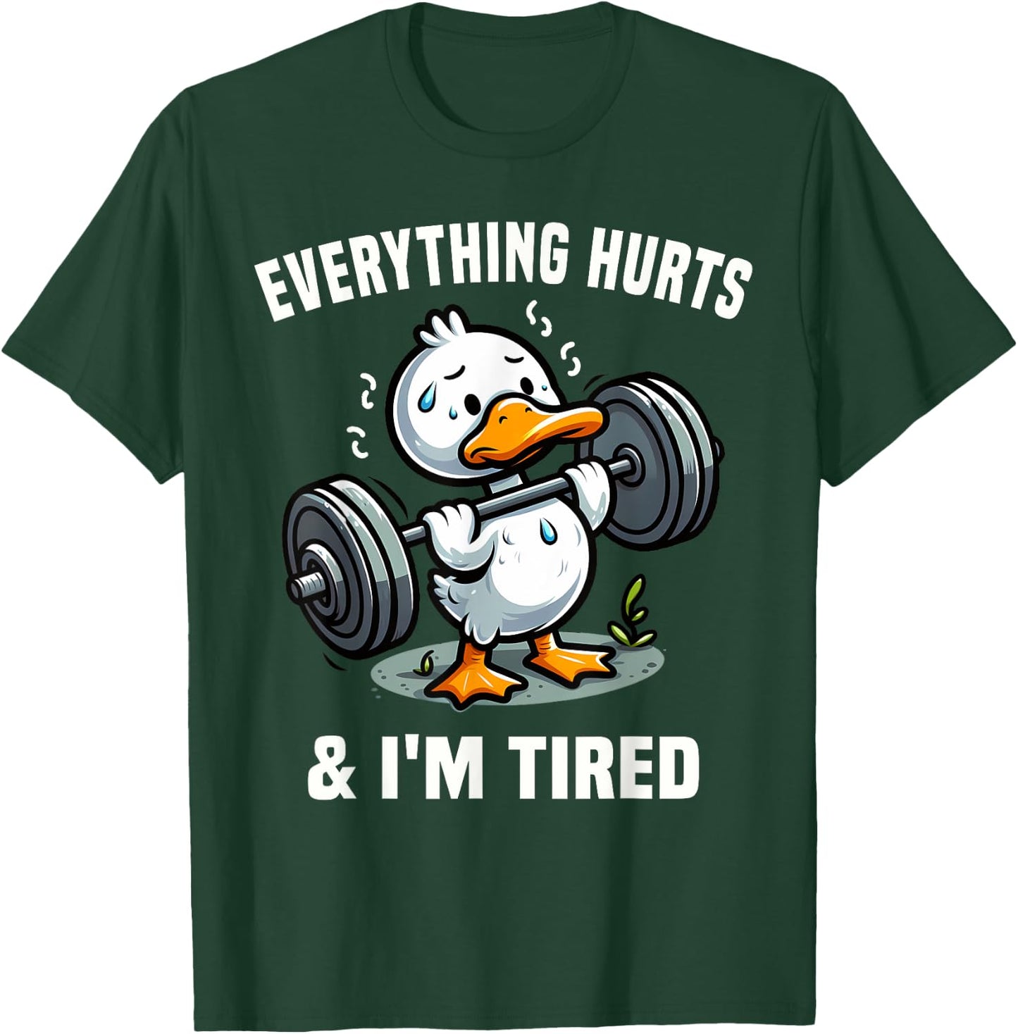 Everything Hurts And I'm Tired Duck T-Shirt - T-Shirt | Forest