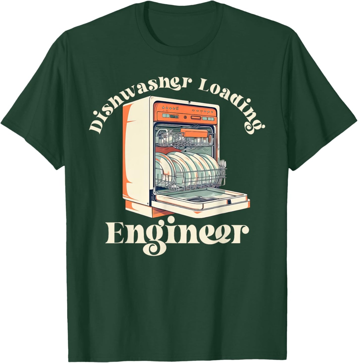 Dishwasher Loading Engineer Mom Dads Housework Funny Sarcasm T-Shirt - T-Shirt | Forest